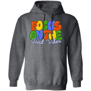 Focus On The Good Vibes Hoodie