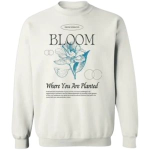 Bloom Where You Are Planted Sweatshirt