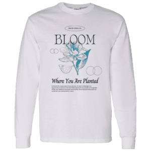 Bloom Where You Are Planted Long Sleeve Shirt