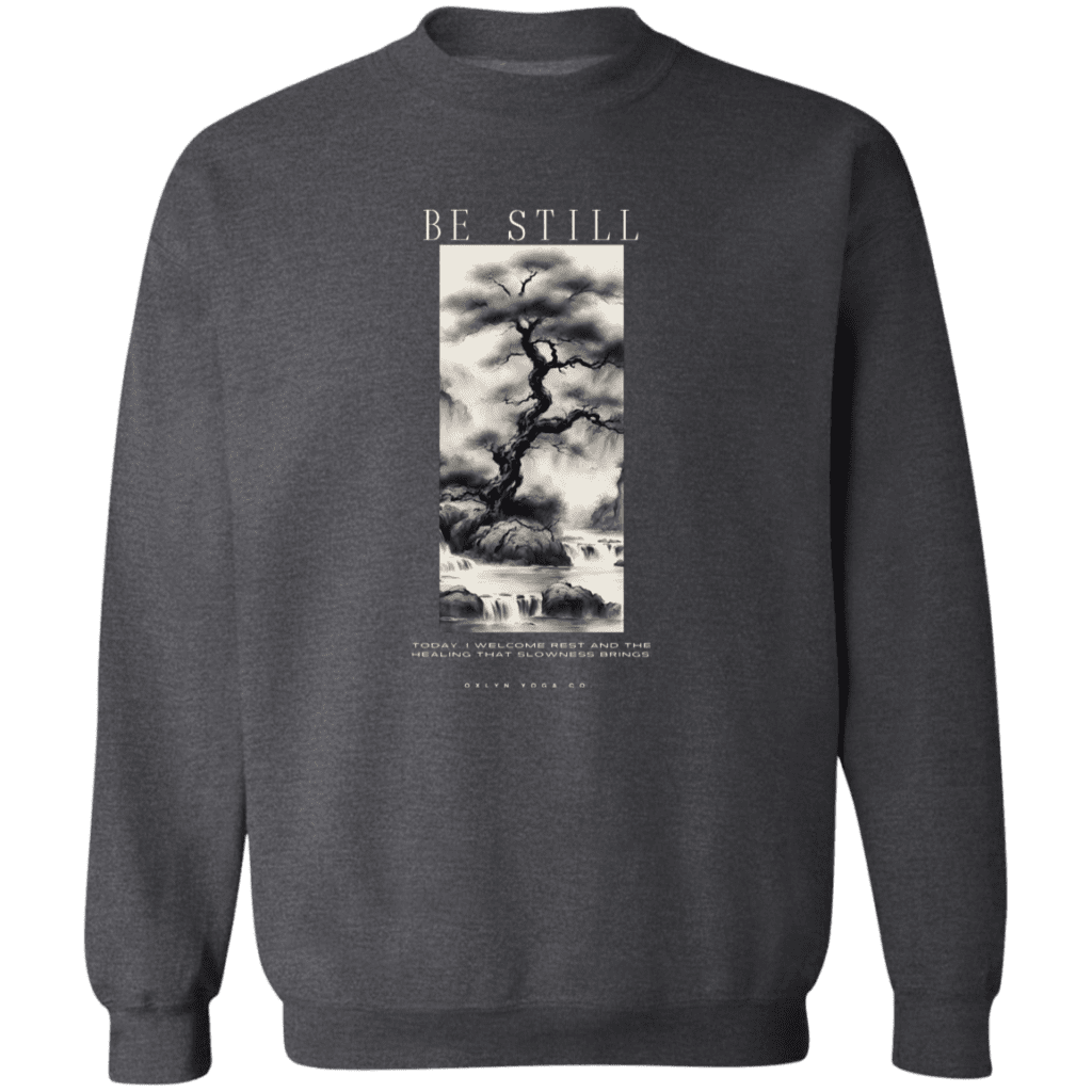Be Still Sweatshirt